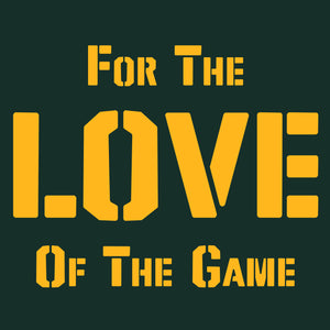 For the Love of the Game T-Shirt - Forest