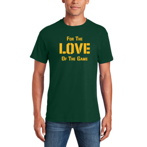 For the Love of the Game T-Shirt - Forest