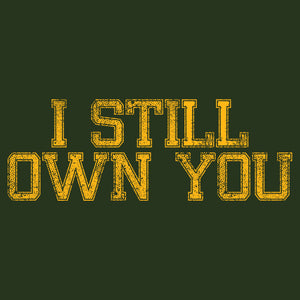 I Still Own You T-Shirt - Forest